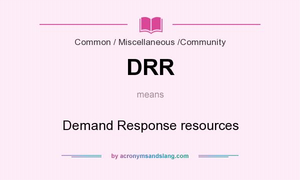 What does DRR mean? It stands for Demand Response resources