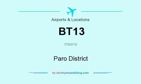 What does BT13 mean? It stands for Paro District