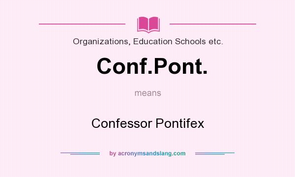What does Conf.Pont. mean? It stands for Confessor Pontifex