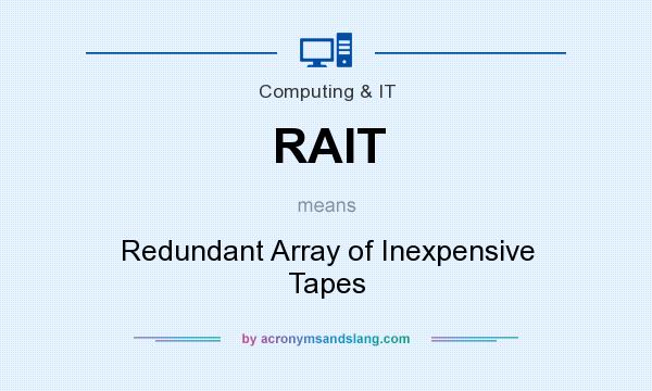What does RAIT mean? It stands for Redundant Array of Inexpensive Tapes