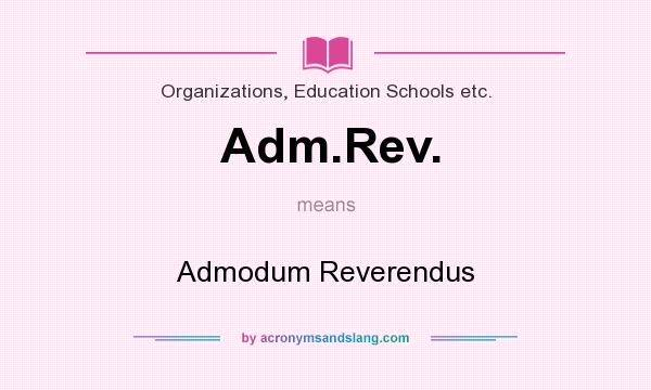 What does Adm.Rev. mean? It stands for Admodum Reverendus