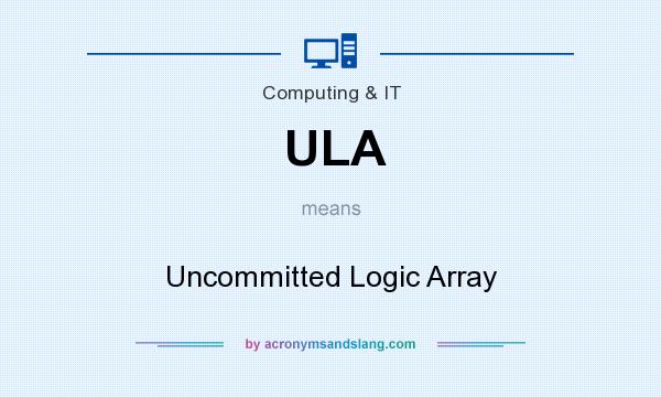 What does ULA mean? It stands for Uncommitted Logic Array