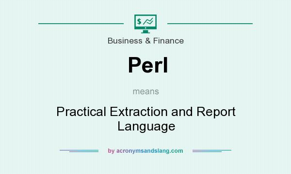 What does Perl mean? It stands for Practical Extraction and Report Language