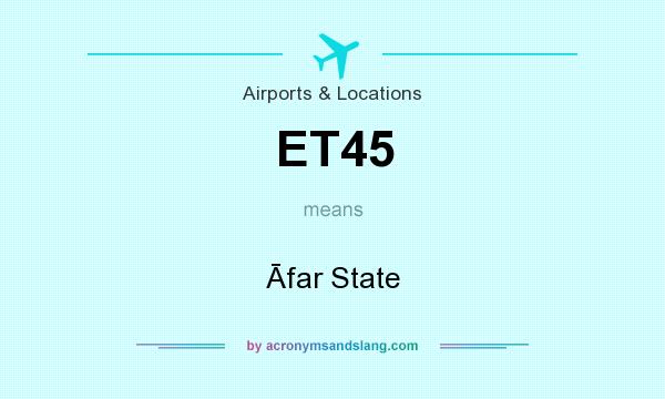 What does ET45 mean? It stands for Āfar State