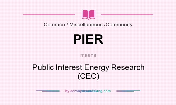 What does PIER mean? It stands for Public Interest Energy Research (CEC)