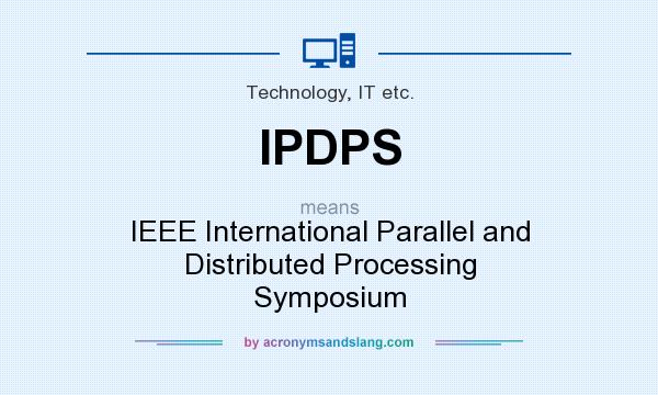 What does IPDPS mean? It stands for IEEE International Parallel and Distributed Processing Symposium