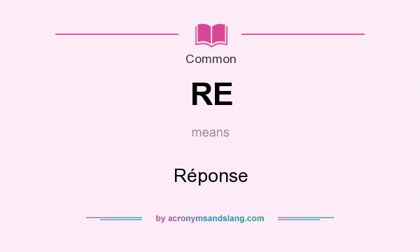 What does RE mean? It stands for Réponse