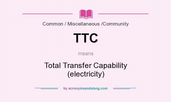 What does TTC mean? It stands for Total Transfer Capability (electricity)