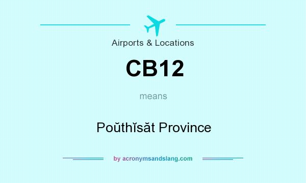 What does CB12 mean? It stands for Poŭthĭsăt Province