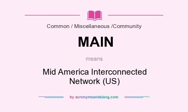 What does MAIN mean? It stands for Mid America Interconnected Network (US)