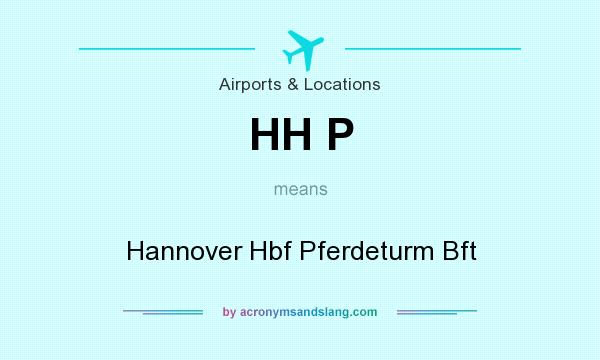 What does HH P mean? It stands for Hannover Hbf Pferdeturm Bft