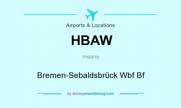 What does HBAW mean? It stands for Bremen-Sebaldsbrück Wbf Bf