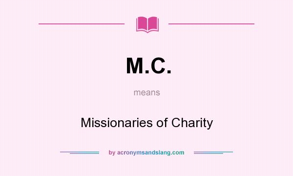 What does M.C. mean? It stands for Missionaries of Charity