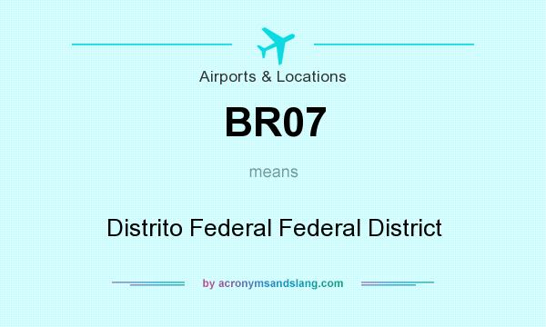 What does BR07 mean? It stands for Distrito Federal Federal District