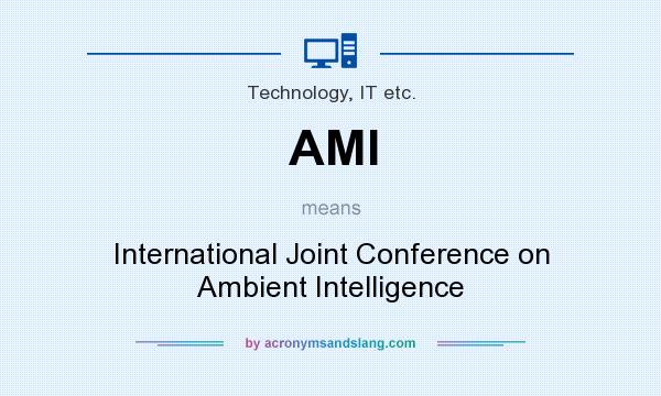 What does AMI mean? It stands for International Joint Conference on Ambient Intelligence
