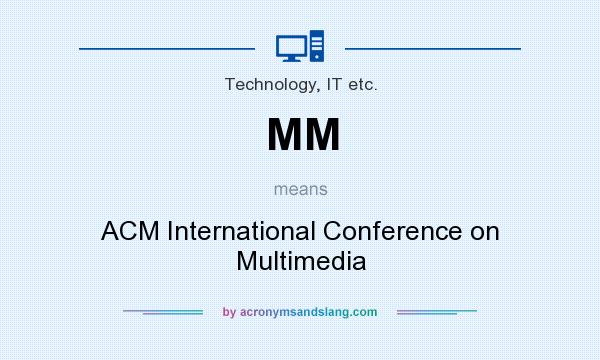 What does MM mean? It stands for ACM International Conference on Multimedia