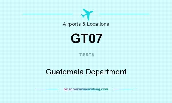 What does GT07 mean? It stands for Guatemala Department