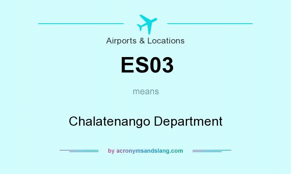 What does ES03 mean? It stands for Chalatenango Department