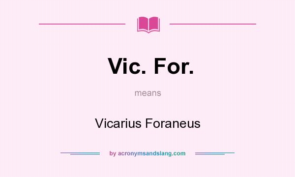 What does Vic. For. mean? It stands for Vicarius Foraneus