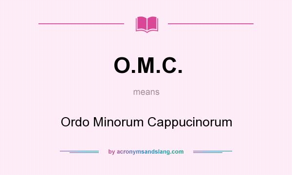 What does O.M.C. mean? It stands for Ordo Minorum Cappucinorum