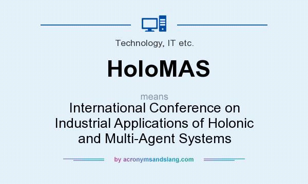 What does HoloMAS mean? It stands for International Conference on Industrial Applications of Holonic and Multi-Agent Systems
