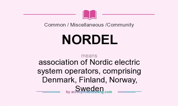 What does NORDEL mean? It stands for association of Nordic electric system operators, comprising Denmark, Finland, Norway, Sweden