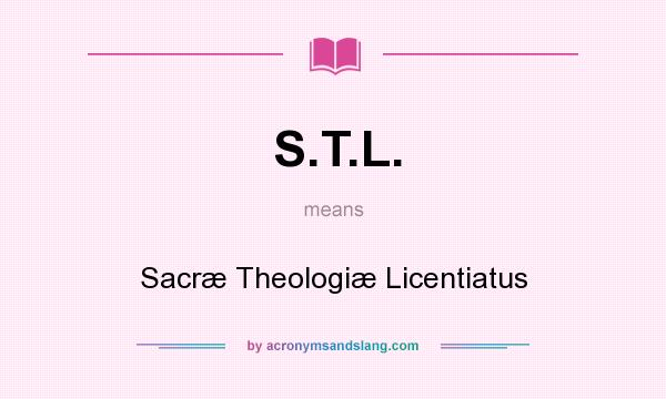 What does S.T.L. mean? It stands for Sacræ Theologiæ Licentiatus