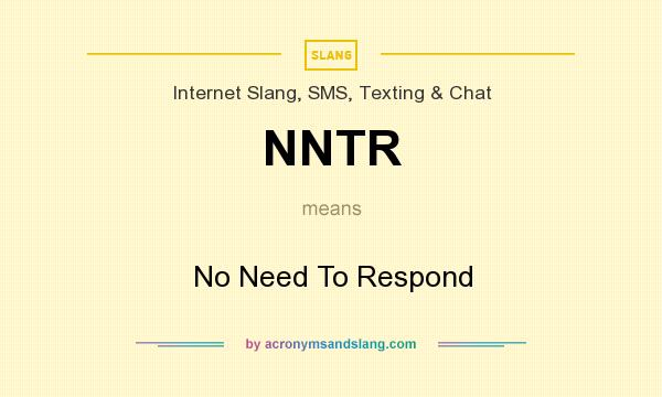 What does NNTR mean? It stands for No Need To Respond