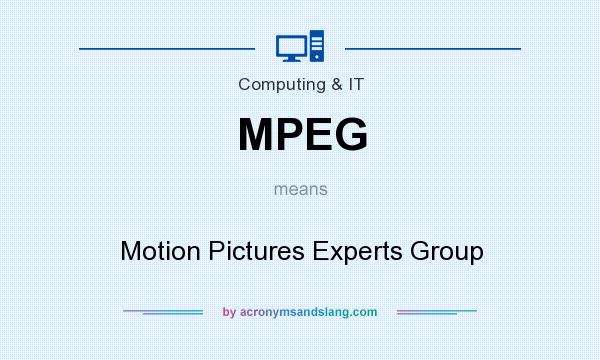 What does MPEG mean? It stands for Motion Pictures Experts Group