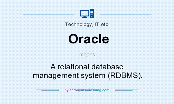 What does Oracle mean? It stands for A relational database management system (RDBMS).
