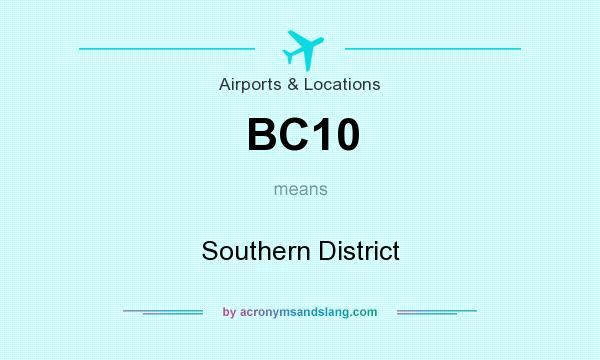 What does BC10 mean? It stands for Southern District