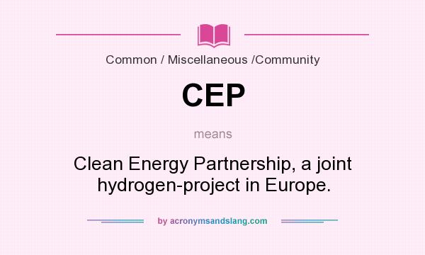 What does CEP mean? It stands for Clean Energy Partnership, a joint hydrogen-project in Europe.