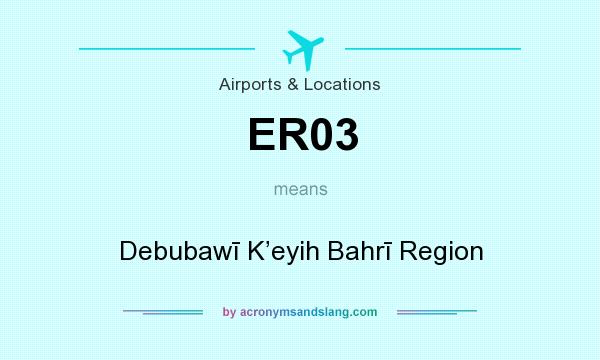 What does ER03 mean? It stands for Debubawī K’eyih Bahrī Region