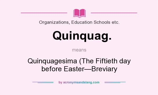 What does Quinquag. mean? It stands for Quinquagesima (The Fiftieth day before Easter—Breviary