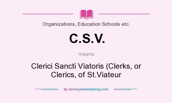 What does C.S.V. mean? It stands for Clerici Sancti Viatoris (Clerks, or Clerics, of St.Viateur