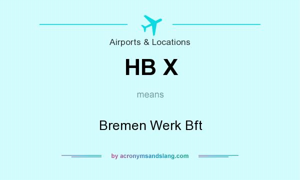 What does HB X mean? It stands for Bremen Werk Bft