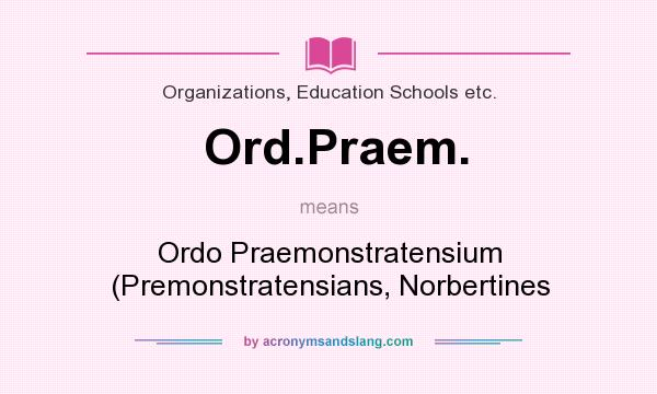 What does Ord.Praem. mean? It stands for Ordo Praemonstratensium (Premonstratensians, Norbertines
