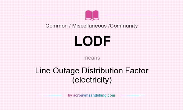 What does LODF mean? It stands for Line Outage Distribution Factor (electricity)