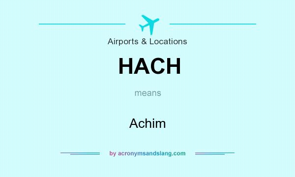 What does HACH mean? It stands for Achim