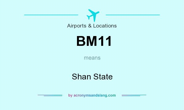 What does BM11 mean? It stands for Shan State