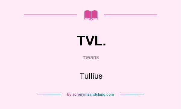 What does TVL. mean? It stands for Tullius