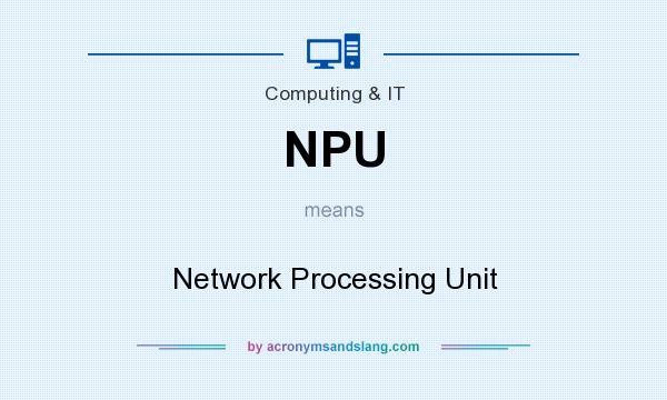 What does NPU mean? It stands for Network Processing Unit