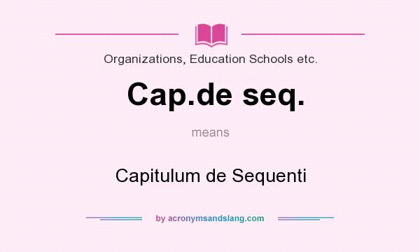 What does Cap.de seq. mean? It stands for Capitulum de Sequenti