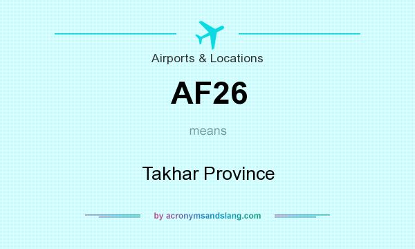 What does AF26 mean? It stands for Takhar Province