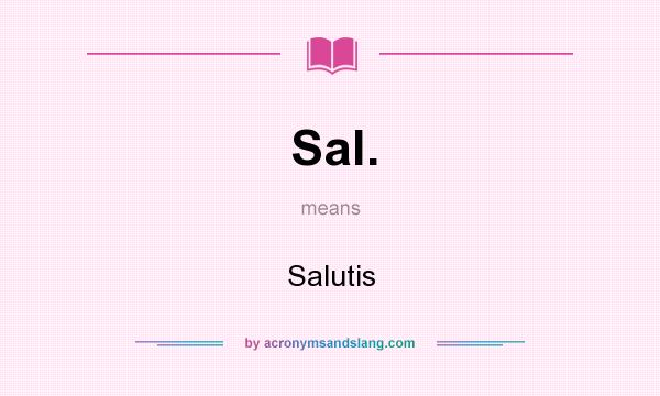 What does Sal. mean? It stands for Salutis