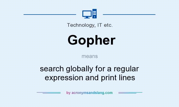 What does Gopher mean? It stands for search globally for a regular expression and print lines