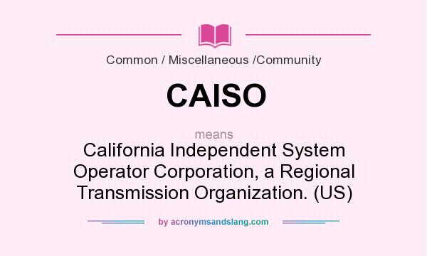What does CAISO mean? It stands for California Independent System Operator Corporation, a Regional Transmission Organization. (US)