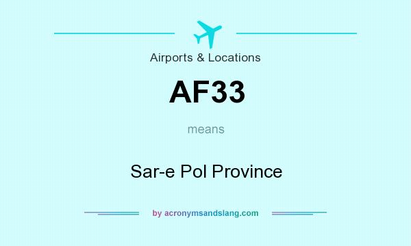 What does AF33 mean? It stands for Sar-e Pol Province