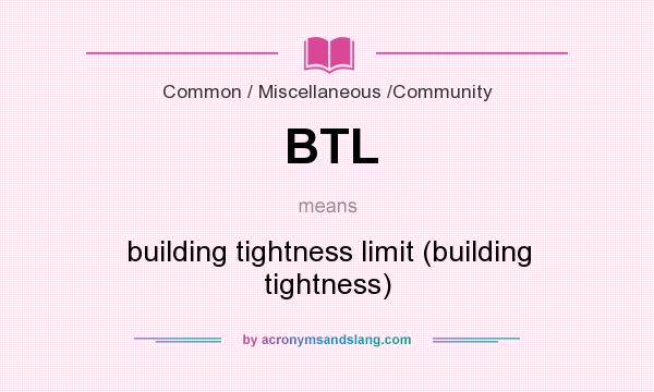 What does BTL mean? It stands for building tightness limit (building tightness)