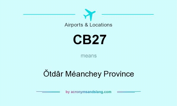 What does CB27 mean? It stands for Ŏtdâr Méanchey Province
